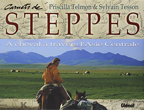 Carnets de steppes : à cheval à travers l'Asie centrale