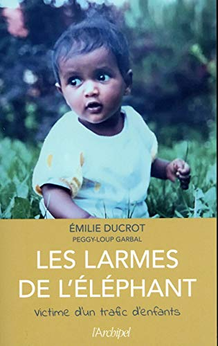 Les larmes de l'éléphant : victime d'un trafic d'enfants : récit