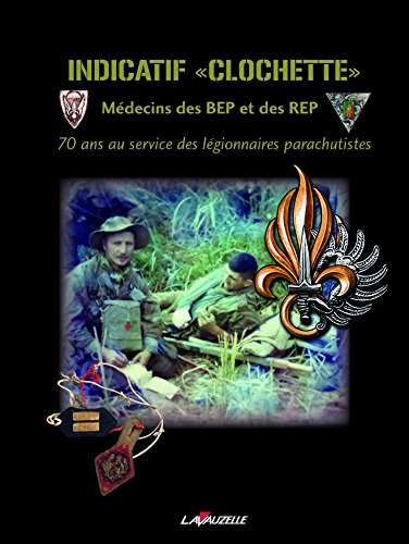 Indicatif Clochette : médecins des BEP et des REP : 70 ans au service des légionnaires parachutistes