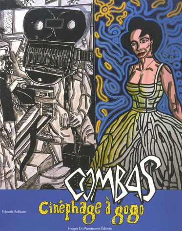 Combas : cinéphage à gogo : exposition du 7 juillet au 25 novembre 2007, Cannes, Centre d'Art La Mal