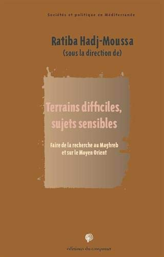 Terrains difficiles, sujets sensibles : faire de la recherche au Maghreb et sur le Moyen-Orient