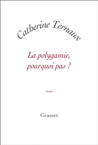 La polygamie, pourquoi pas ? : essai