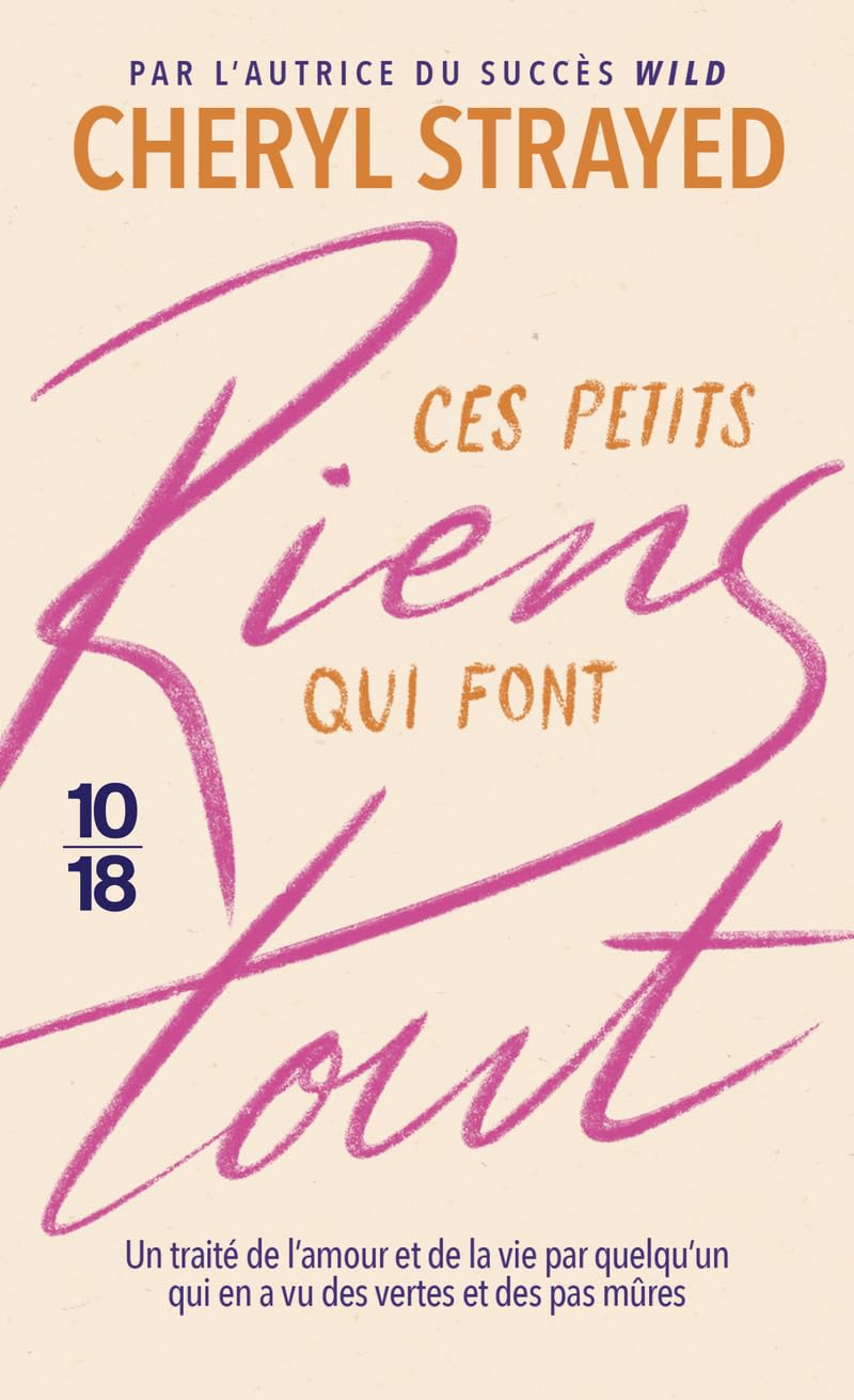 Ces petits riens qui font tout : un traité de l'amour et de la vie par quelqu'un qui en a vu des ver