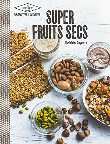 Super fruits secs : 30 recettes à croquer