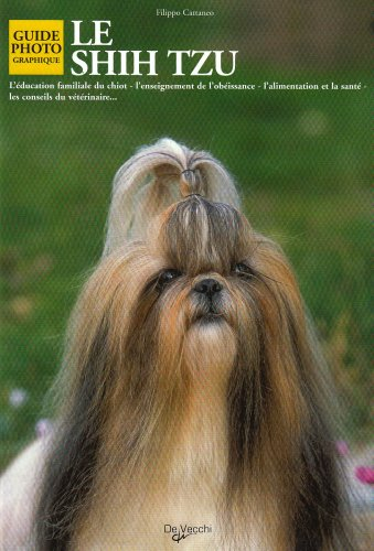 Le shih tzu : l'éducation familiale du chiot, l'enseignement de l'obéissance, l'alimentation et la s