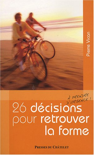 26 décisions à prendre d'urgence pour retrouver la forme
