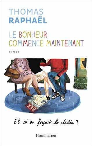 Le bonheur commence maintenant : et si on forçait le destin ?