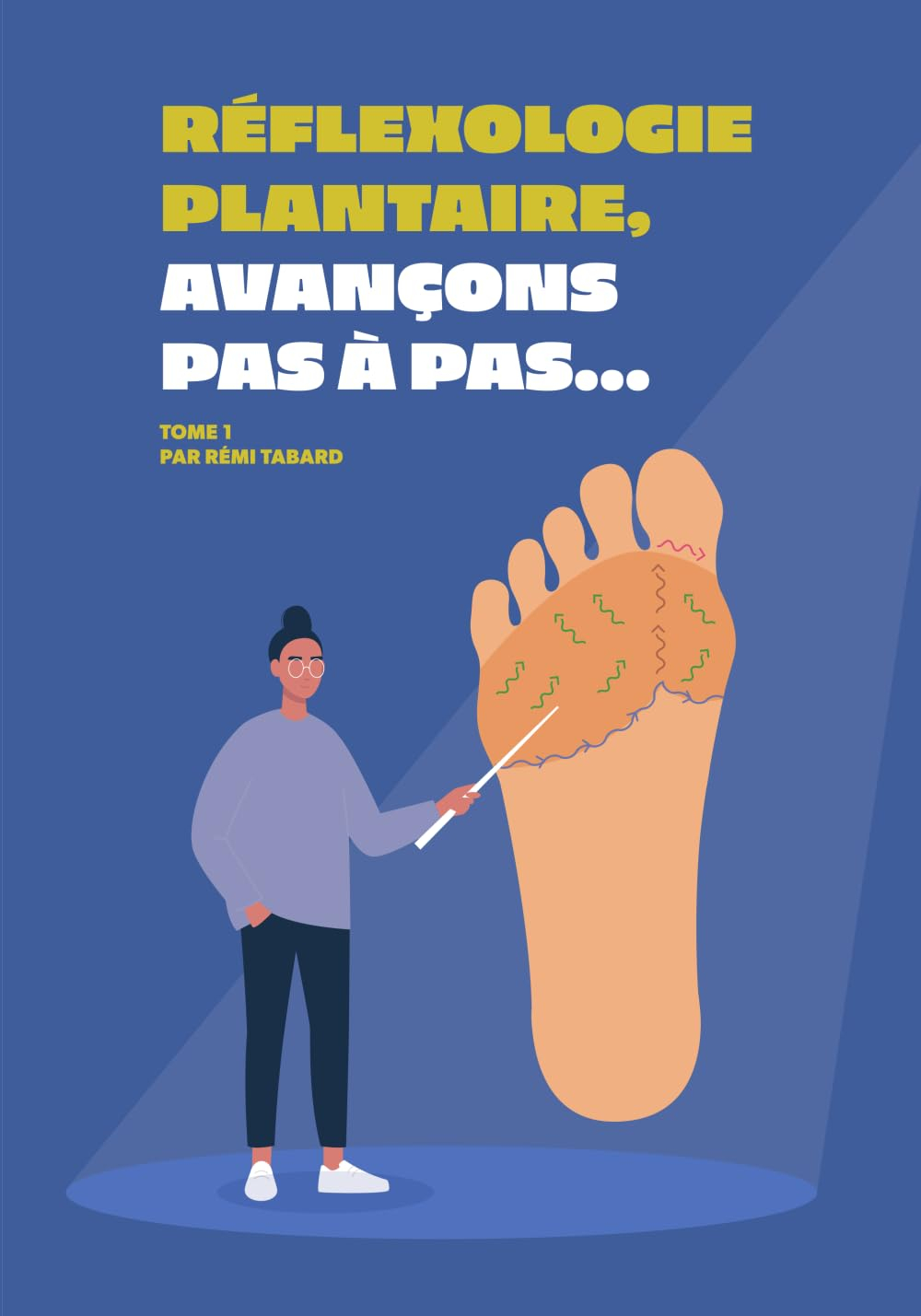 Réflexologie plantaire, avançons pas à pas: Manuel de massage et d'automassage des pieds pour aider 