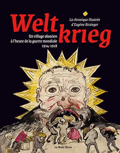 Weltkrieg, un village alsacien à l'heure de la guerre mondiale 1914-1918 : la chronique illustrée d'