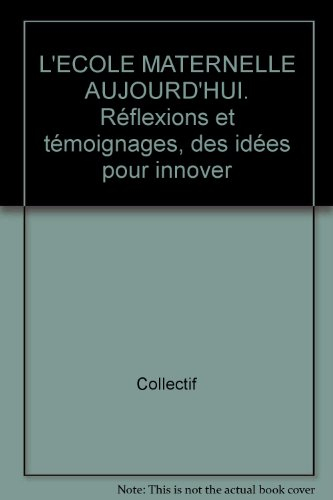 L'école maternelle aujourd'hui : réflexions et témoignages, des idées pour innover