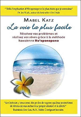 La voie la plus facile : résolvez vos problèmes et réalisez vos rêves grâce à la méthode hawaïenne H