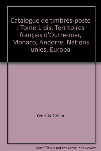 Catalogue Yvert et Tellier de timbres-poste. Vol. 1 bis. Territoires français d'outre-mer, Monaco, A