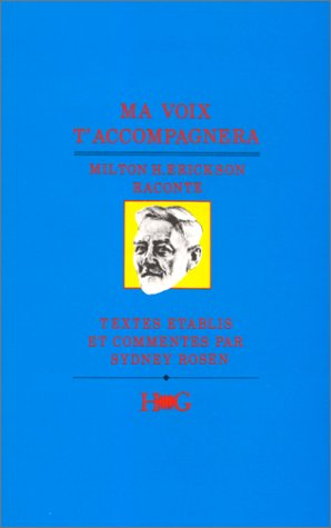 Ma voix t'accompagnera... : Milton H. Erickson raconte
