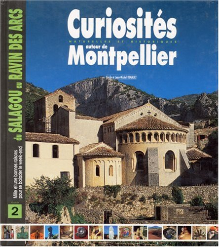 Curiosités aux portes de Montpellier. Vol. 2. Du Salagou au Ravin des Arcs