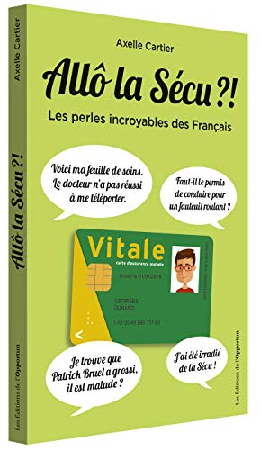 Allô la sécu ?! : les perles incroyables des Français