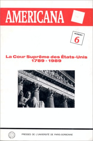 américana, numéro 6. la cour suprême des etats-unis, 1789-1989