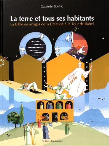 La Terre et tous ses habitants : la Bible en images de la Création à la tour de Babel