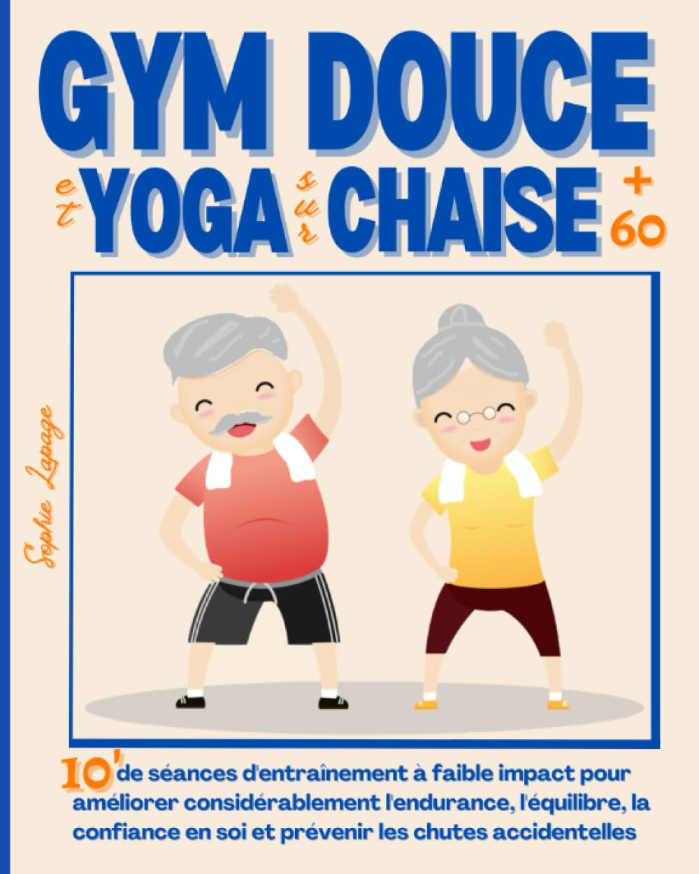 Gym Douce et Yoga sur Chaise pour Seniors + 60: 10? de séances d'entraînement à faible impact pour a