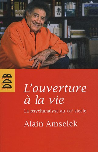 L'ouverture à la vie : la psychanalyse au XXIe siècle