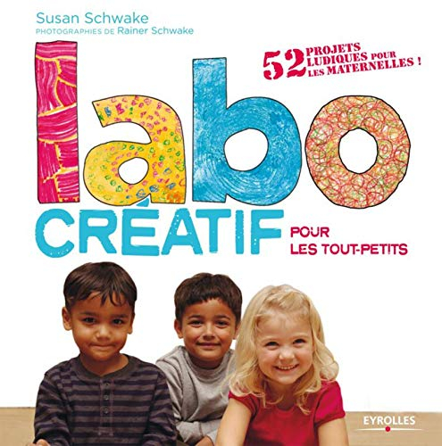 Labo créatif pour les tout-petits : 52 projets ludiques pour les maternelles !