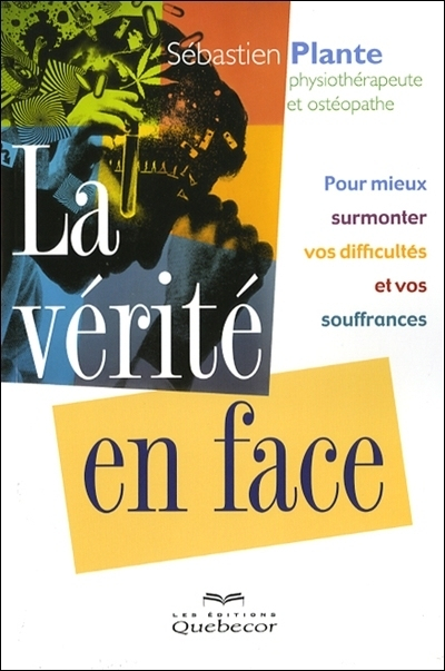 La vérité en face : pour mieux surmonter vos difficultés et vos souffrances