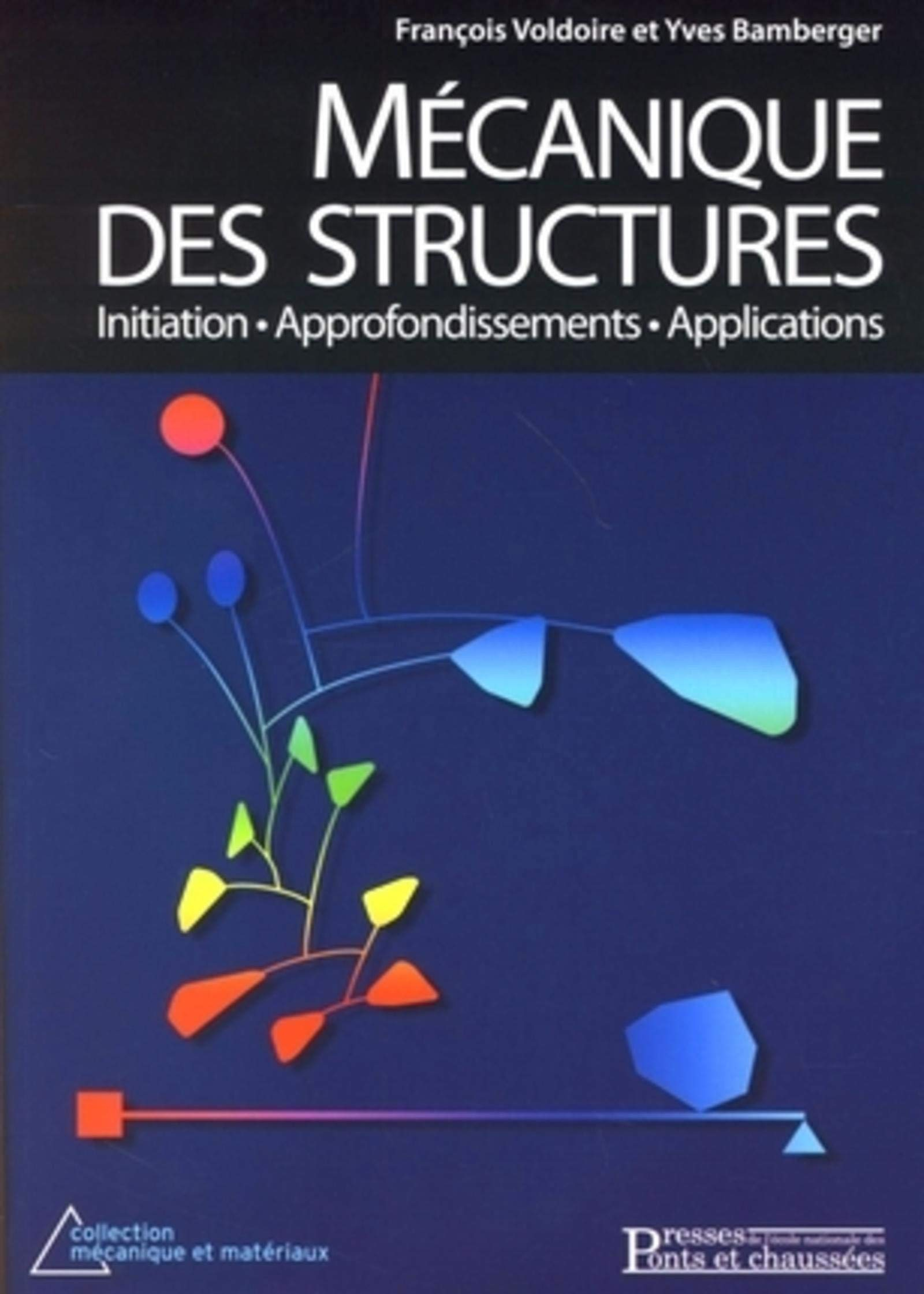 Mécanique des structures : initiation, approfondissements, applications