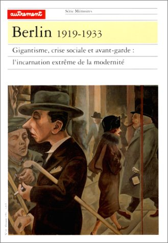 Berlin, 1919-1933 : gigantisme, crise sociale et avant-garde, l'incarnation extrême de la modernité