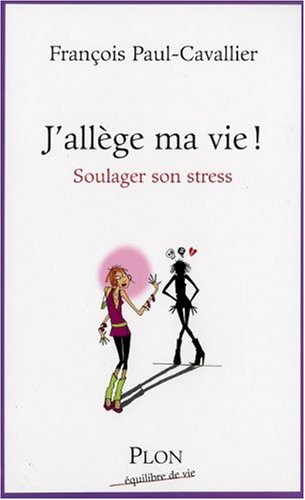 J'allège ma vie ! : soulager son stress