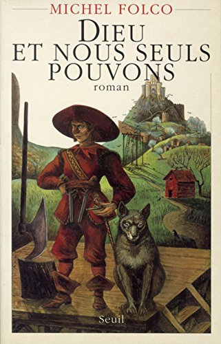 Dieu et nous seuls pouvons : les très édifiantes et très inopinées Mémoires des Pibrac de Bellerocai