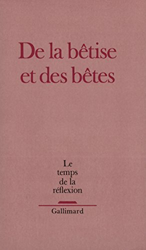 Temps de la réflexion (Le), n° 9. De la bêtise et des bêtes