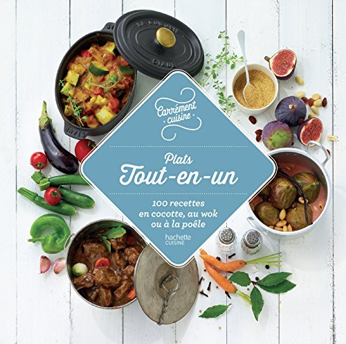Plats tout-en-un : 100 recettes en cocotte, au wok ou à la poêle