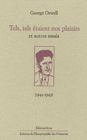 Tels, tels étaient nos plaisirs : et autres essais (1944-1949)