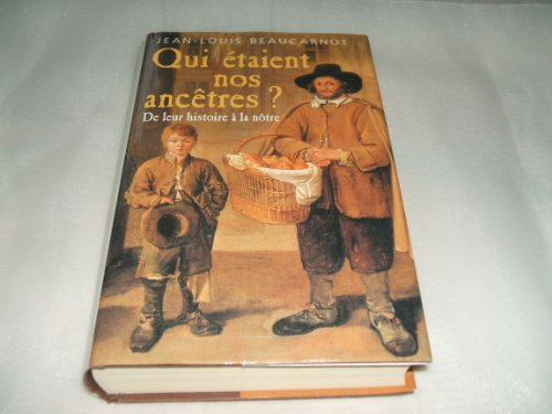 qui étaient nos ancêtres ? : de leur histoire à la nôtre