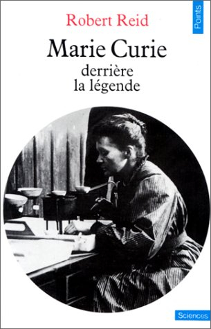 Marie Curie derrière la légende