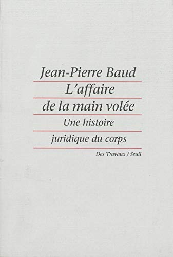 L'Affaire de la main volée : une histoire juridique du corps