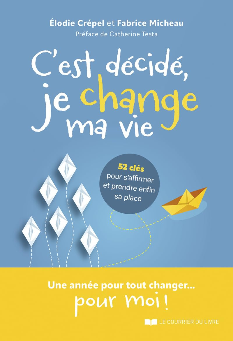 C'est décidé, je change ma vie : 52 clés pour s'affirmer et prendre enfin sa place