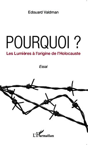 Pourquoi ? : les Lumières à l'origine de l'Holocauste : essai