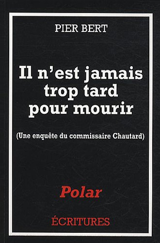 Une enquête du commissaire Chautard. Il n'est jamais trop tard pour mourir