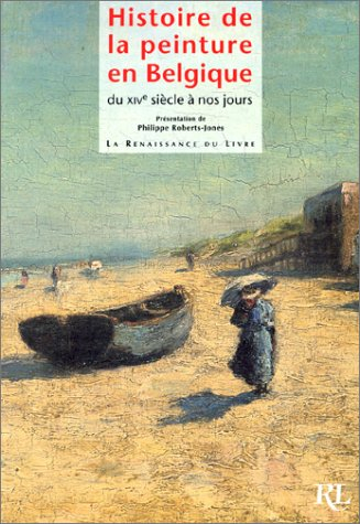 Histoire de la peinture en Belgique du XIVe siècle à nos jours : depuis les premiers maîtres des anc