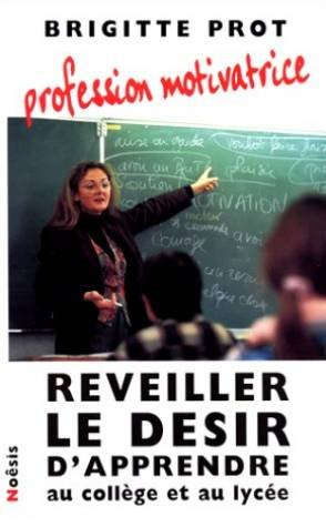 Profession, motivatrice : réveiller le désir d'apprendre au collège et au lycée