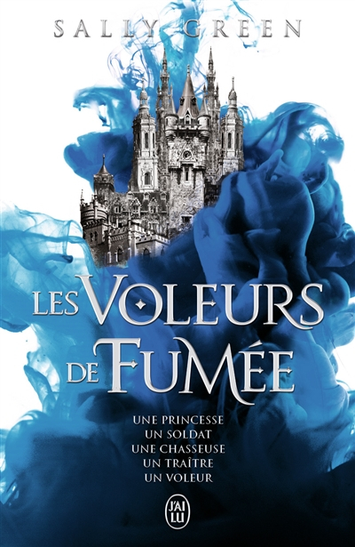 Les voleurs de fumée. Une princesse, un soldat, une chasseuse, un traître, un voleur