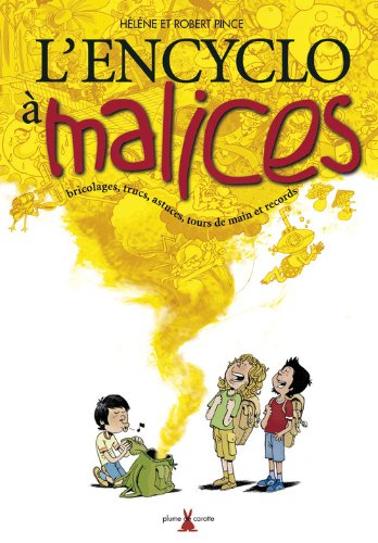 L'encyclo à malices : bricolages, trucs, astuces, tours de main et records et infos étonnantes