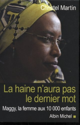 la haine n'aura pas le dernier mot : maggy, la femmme aux 10 000 enfants