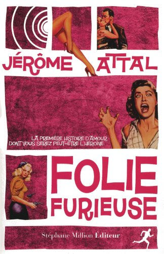 Folie furieuse : la première histoire d'amour dont vous serez (peut-être) l'héroïne