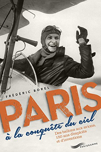 Paris à la conquête du ciel : des ballons aux avions, 150 ans d'exploits et d'inventions