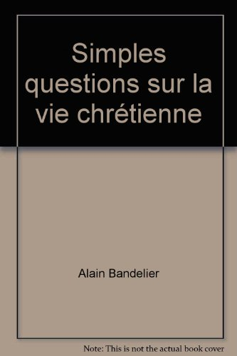 Simples questions sur la vie chrétienne : la vérité fera de vous des hommes libres