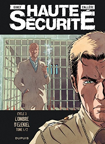 Haute sécurité. Vol. 5-1. L'ombre d'Ezekiel : cycle 3
