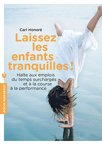 Laissez les enfants tranquilles ! : halte aux emplois du temps surchargés et à la course à la perfor