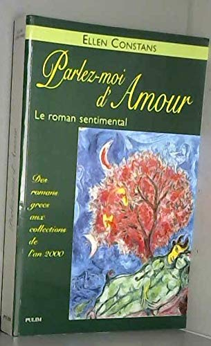 Parlez-moi d'amour : le roman sentimental : des romans grecs aux collections de l'an 2000