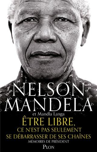 Etre libre, ce n'est pas seulement se débarrasser de ses chaînes : mémoires de Président